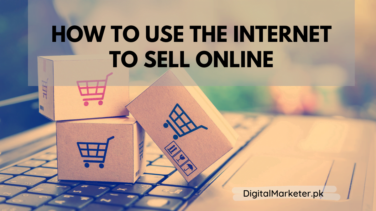 How to Use the Internet to Sell Online
